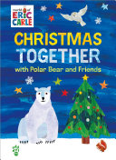 Image for "Christmas Together with Polar Bear and Friends (World of Eric Carle)"