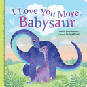 Image for "I Love You More, Babysaur"