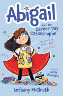 Image for "Abigail and the Career Day Catastrophe"
